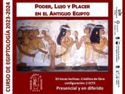 Curso de egiptología 2023-2024. Poder, lujo y Placer en el Antiguo Egipto (presencial y a distancia en diferido)